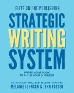Elite Online Publishing Strategic Writing System: Write Your Book to Build Your Business di Melanie Johnson, Jenn Foster edito da GLOBAL ACCESS