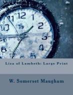 Liza of Lambeth: Large Print di W. Somerset Maugham edito da Createspace Independent Publishing Platform