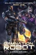 Damnation Robot: A Paranormal Space Opera Adventure di Aaron Crash edito da Createspace Independent Publishing Platform