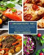 42 Low-Sugar Recipes - Part 2 - Measurements in Grams: From Vegan-Friendly Pizza, Paleo-Ready Meals and Tasty Slow-Cooker Dishes Up to Delicious Grill di Mattis Lundqvist edito da Createspace Independent Publishing Platform