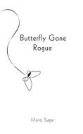 Butterfly Gone Rogue di Mansi Sagar edito da LIGHTNING SOURCE INC