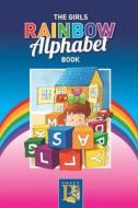The Girls Rainbow Alphabet Book: Learn the alphabet at the same time learn the colors of the rainbow di Sweet P's edito da LIGHTNING SOURCE INC