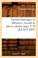Varietes Historiques Et Litteraires: Recueil de Pieces Volantes Rares. T 10 (Ed.1855-1863) di Sans Auteur edito da Hachette Livre - Bnf