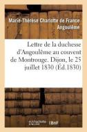 Lettre de la Duchesse d'Angoulï¿½me Au Couvent de Montrouge. Dijon, Le 25 Juillet 1830. di Angouleme-M edito da Hachette Livre - Bnf