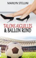 Talons Aiguilles et Ballon Rond di Marilyn Stellini edito da Books on Demand