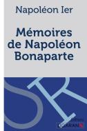 Mémoires de Napoléon Bonaparte di Napoléon Ier edito da Ligaran