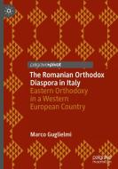 The Romanian Orthodox Diaspora In Italy di Marco Guglielmi edito da Springer International Publishing AG