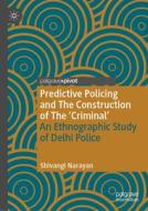 Predictive Policing and The Construction of The 'Criminal' di Shivangi Narayan edito da Springer Nature Switzerland