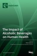 The Impact of Alcoholic Beverages on Human Health edito da MDPI AG