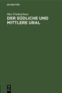 Der Südliche und Mittlere Ural di Max Friederichsen edito da De Gruyter