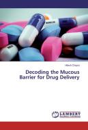 Decoding the Mucous Barrier for Drug Delivery di Hitesh Chopra edito da LAP Lambert Academic Publishing