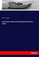 Jesus Christ's Mode of Presenting himself to the World di John Cooper edito da hansebooks