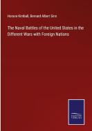 The Naval Battles of the United States in the Different Wars with Foreign Nations di Horace Kimball, Bernard Albert Sinn edito da Salzwasser Verlag