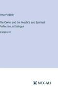 The Camel and the Needle's eye; Spiritual Perfection, A Dialogue di Arthur Ponsonby edito da Megali Verlag