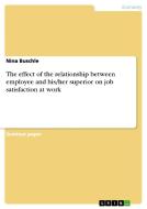 The effect of the relationship between employee and his/her superior on job satisfaction at work di Nina Buschle edito da GRIN Publishing