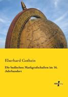 Die badischen Markgrafschaften im 16. Jahrhundert di Eberhard Gothein edito da Vero Verlag