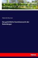 Das gerichtliche Exemtionsrecht der Babenberger di Heinrich Brunner edito da hansebooks