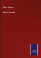 Wayside Posies di Robert Buchanan edito da Salzwasser-Verlag
