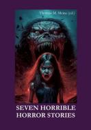 Seven Horrible Horror Stories di H. P. Lovecraft, Robert E. Howard, W. W. Jacobs, Gulett Burgess, Earl Peirce Jr., William Hope Hodgson, Elliott O'Donnell edito da Books on Demand