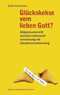 Glückskekse vom lieben Gott? di Gerd Neuhaus edito da Pustet, Friedrich GmbH