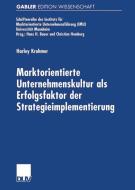 Marktorientierte Unternehmenskultur als Erfolgsfaktor der Strategieimplementierung di Harley Krohmer edito da Deutscher Universitätsverlag