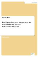 Das Human Resource Management als strategischer Partner der Unternehmensführung di Viviane Weiss edito da Diplom.de