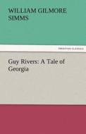 Guy Rivers: A Tale of Georgia di William Gilmore Simms edito da TREDITION CLASSICS