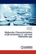 Molecular Characterization of ß-Lactamase, E. coli and Klebsiella spp di Jyoti Yadav, ARVIND KUMAR, Lalit Kumar edito da LAP Lambert Academic Publishing