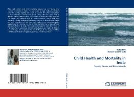 Child Health and Mortality in India di RUNA ROY, PRAVAT KUMAR KURI edito da LAP Lambert Acad. Publ.