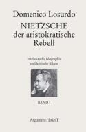 Nietzsche, der aristokratische Rebell di Domenico Losurdo edito da Argument- Verlag GmbH
