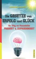 Die Gesetze Von Erfolg Und Gluck di Alexander Goldwein edito da M&e Books Verlag