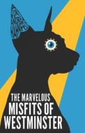 The Marvelous Misfits Of Westminster di Hahnfeld Andrea Hahnfeld edito da Andrea Hahnfeld