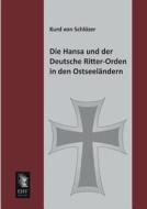 Die Hansa und der Deutsche Ritter-Orden in den Ostseeländern di Kurd von Schlözer edito da EHV-History