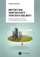 Rettet die Wirtschaft ... vor sich selbst! di Christian Mayer edito da Büchner-Verlag