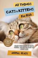 All Things Cats & Kittens For Kids di Animal Reads edito da Admore Publishing