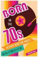 Born in the 70s Activity Book for Adults di Jordan Lamb edito da Life in Puzzle