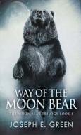 Way of the Moon Bear di Joseph E. Green edito da Next Chapter