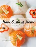Make Sushi at Home: Delicious and Easy Recipes for All Occasions di ,Hatsue Shigenobu edito da Nippan IPS