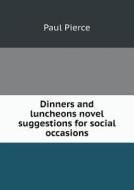 Dinners And Luncheons Novel Suggestions For Social Occasions di Paul Pierce edito da Book On Demand Ltd.