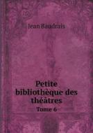 Petite Biblioth Que Des Th Tres Tome 6 di Jean Baudrais edito da Book On Demand Ltd.