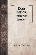 Dom Karlos, di Friedrich von Schiller edito da Book on Demand Ltd.