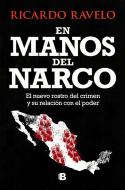 En Manos del Narco / In Hands of the Narco di Ricardo Ravelo edito da EDICIONES B