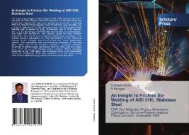 An Insight to Friction Stir Welding of AISI 316L Stainless Steel di S. Shashi Kumar, N. Murugan edito da Scholars' Press