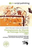Championnats Du Monde De Patinage Artistique 1907 edito da Alphascript Publishing