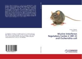 Murine Interferon Regulatory Factor-2 (IRF-2) and Escherichia coli di Krishna Prakash, Ajeet Kumar edito da LAP Lambert Academic Publishing