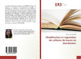 Modélisation et régulation de cultures de levure en bioréacteur edito da Éditions universitaires européennes