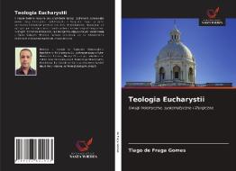 TEOLOGIA EUCHARYSTII di TIAG DE FRAGA GOMES edito da LIGHTNING SOURCE UK LTD
