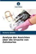 Analyse der Ansichten über die Ursache von Zahnkaries di Victoria Glinkin edito da Verlag Unser Wissen