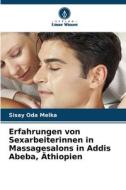 Erfahrungen von Sexarbeiterinnen in Massagesalons in Addis Abeba, Äthiopien di Sisay Oda Melka edito da Verlag Unser Wissen