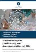 Klassifizierung und Lokalisierung von Augenkrankheiten mit CNN di Anupreeta Bidarkote, Somnath Thigale, Tukaram Chavan edito da Verlag Unser Wissen
